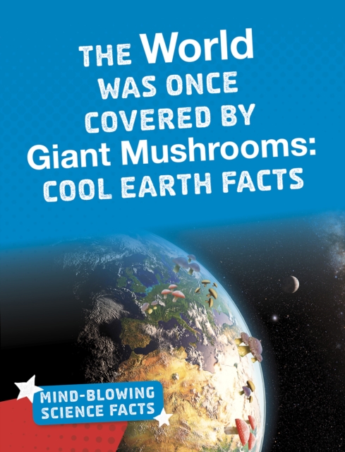 World Was Once Covered by Giant Mushrooms