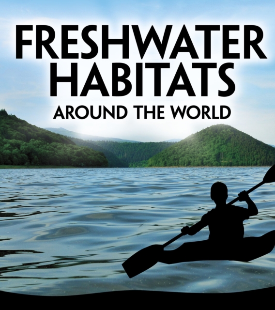 Freshwater Habitats Around the World