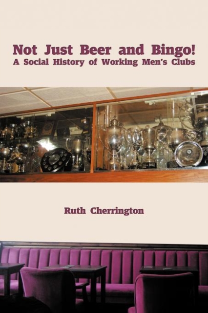 Not Just Beer and Bingo! A Social History of Working Men's Clubs