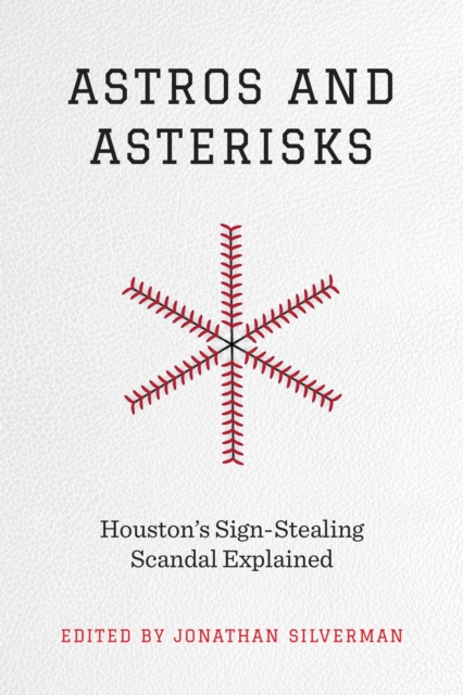 Astros and Asterisks - Houston`s Sign-Stealing Scandal Explained