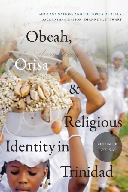 Obeah, Orisa, and Religious Identity in Trinidad, Volume II, Orisa