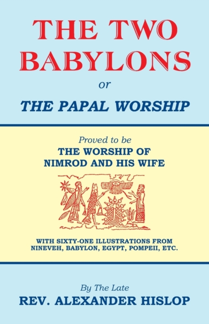 The Two Babylons, Or the Papal Worship