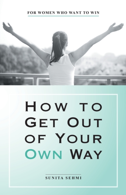 How to Get out of Your Own Way