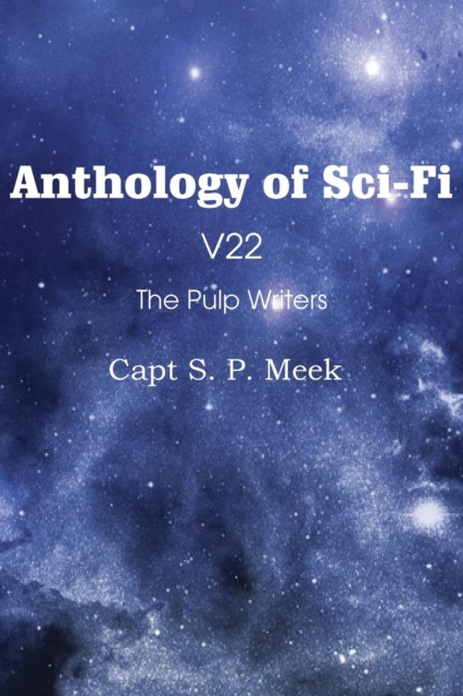 Anthology of Sci-Fi V22, the Pulp Writers - Capt S. P. Meek