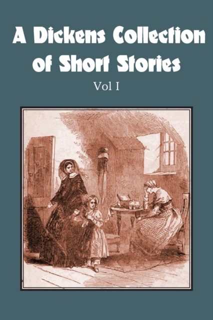 Dickens Collection of Short Stories Vol I