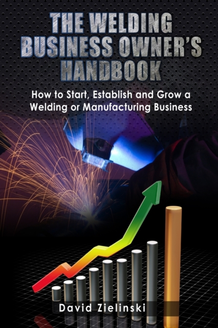 Welding Business Owner's Hand Book