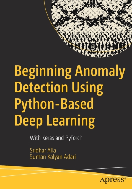 Beginning Anomaly Detection Using Python-Based Deep Learning
