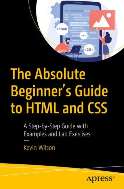 Absolute Beginner's Guide to HTML and CSS
