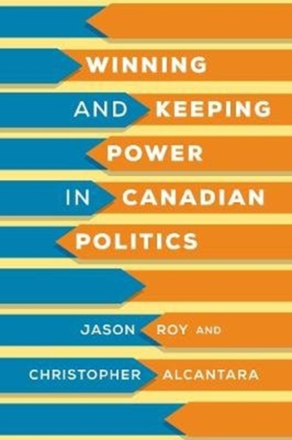 Winning and Keeping Power in Canadian Politics