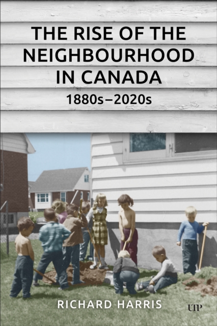 Rise of the Neighbourhood in Canada, 1880s-2020s