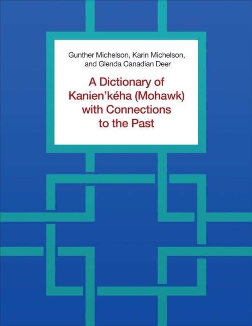 Dictionary of Kanien'keha (Mohawk) with Connections to the Past