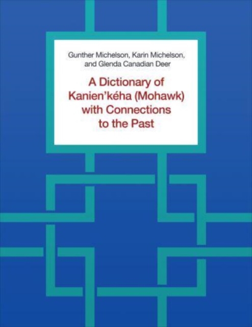 Dictionary of Kanien'keha (Mohawk) with Connections to the Past