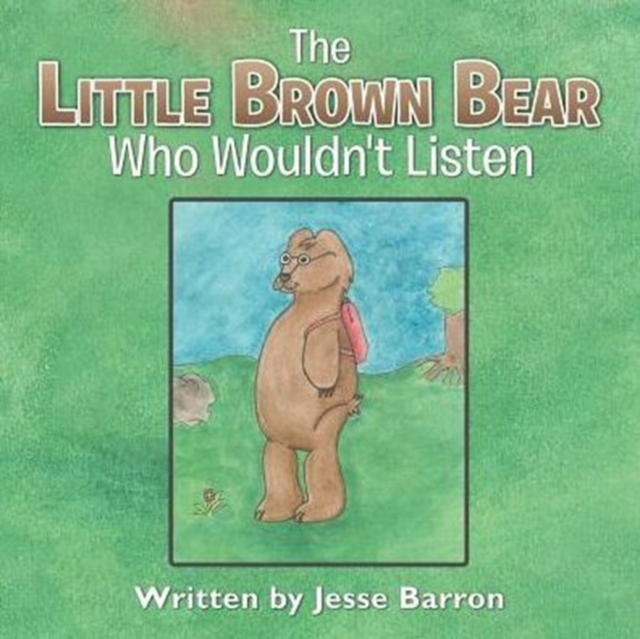 Little Brown Bear Who Wouldn't Listen