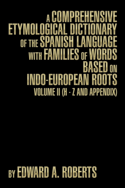 Comprehensive Etymological Dictionary of the Spanish Language with Families of Words Based on Indo-European Roots