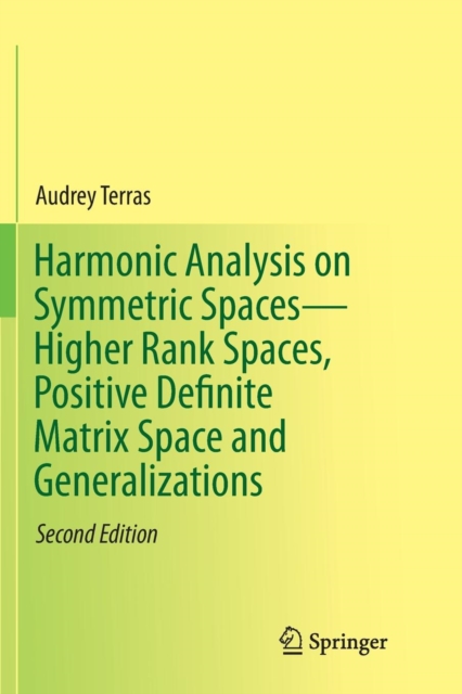 Harmonic Analysis on Symmetric Spaces-Higher Rank Spaces, Positive Definite Matrix Space and Generalizations