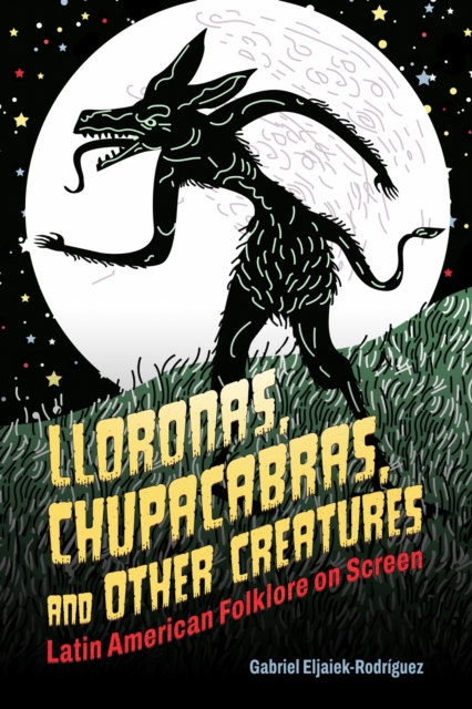 Lloronas, Chupacabras, and Other Creatures