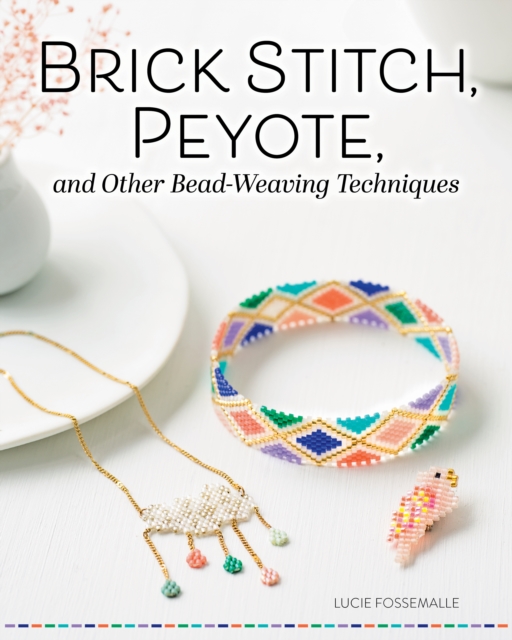 Brick Stitch, Peyote, and Other Bead-Weaving Techniques