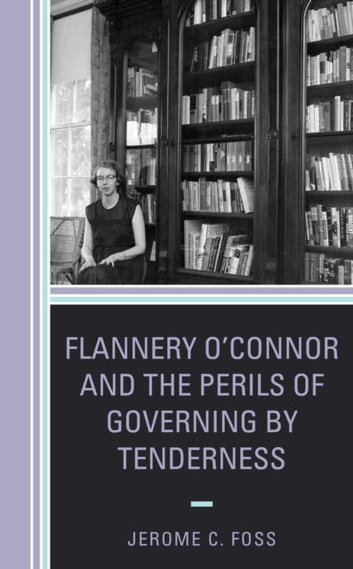 Flannery O’Connor and the Perils of Governing by Tenderness