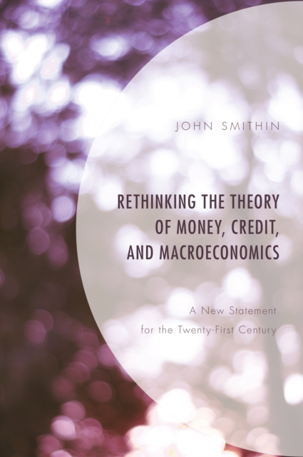 Rethinking the Theory of Money, Credit, and Macroeconomics