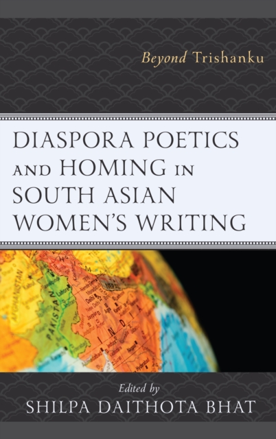 Diaspora Poetics and Homing in South Asian Women's Writing