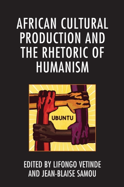 African Cultural Production and the Rhetoric of Humanism