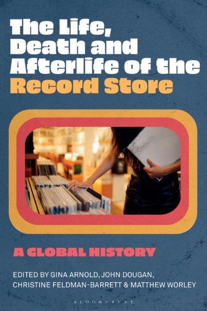 Life, Death, and Afterlife of the Record Store