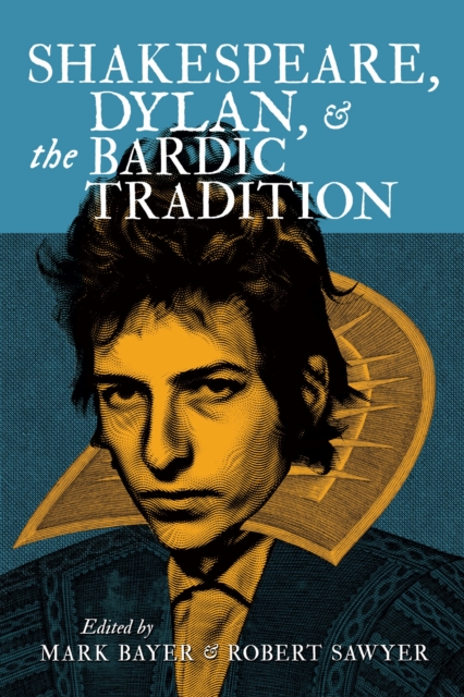 Shakespeare, Dylan, and the Bardic Tradition