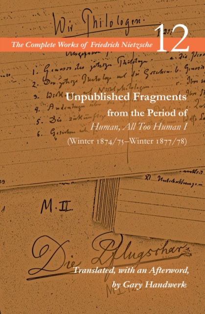 Unpublished Fragments from the Period of Human, All Too Human I (Winter 1874/75-Winter 1877/78)