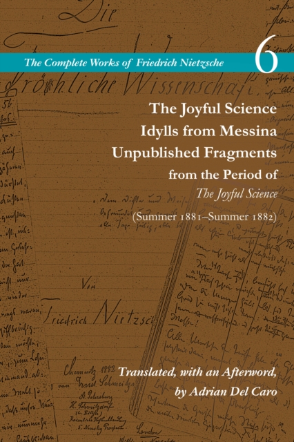 Joyful Science / Idylls from Messina / Unpublished Fragments from the Period of The Joyful Science (Spring 1881-Summer 1882)