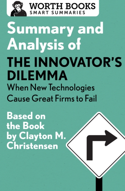 Summary and Analysis of The Innovator's Dilemma: When New Technologies Cause Great Firms to Fail