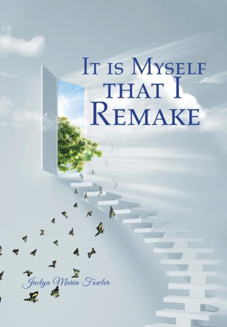 It is Myself that I Remake