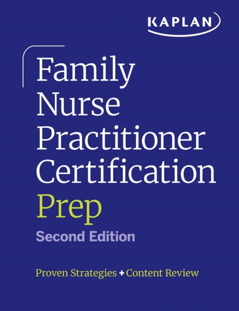 Family Nurse Practitioner Certification Prep with Case-Based Review and Diagnostic Practice for the AANP and ANCC Exams (Kaplan Test Prep)