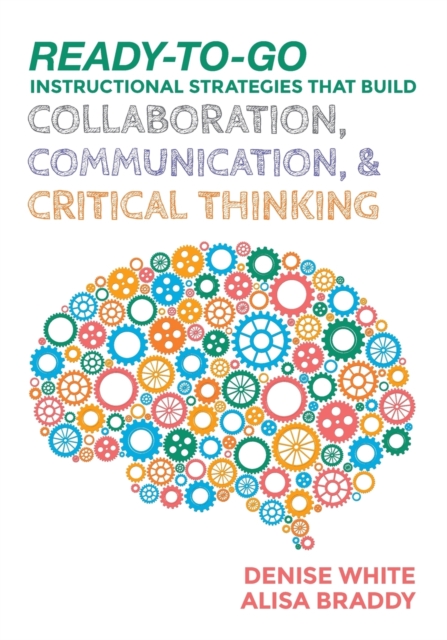 Ready-to-Go Instructional Strategies That Build Collaboration, Communication, and Critical Thinking