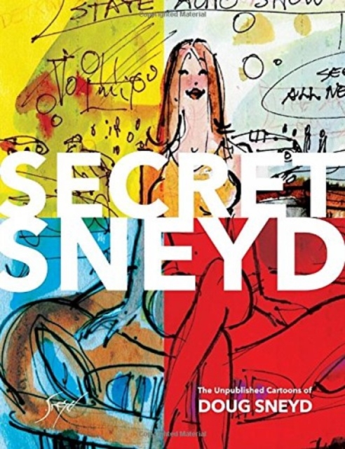 Secret Sneyd: The Unpublished Cartoons Of Doug Sneyd