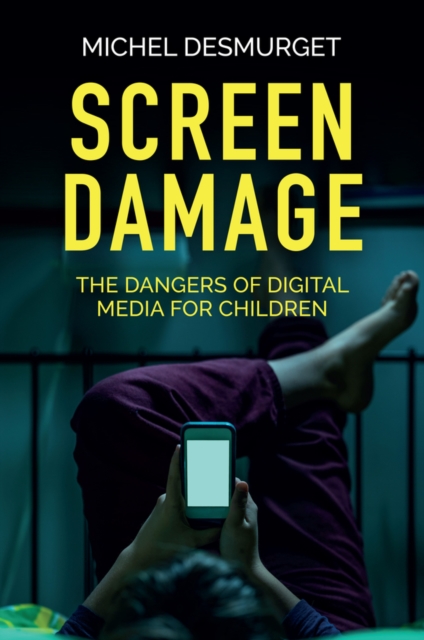 Screen Damage: The Dangers of Digital Media for Ch ildren