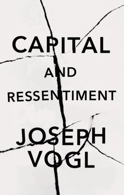 Capital and Ressentiment: A Short Theory of the Pr esent