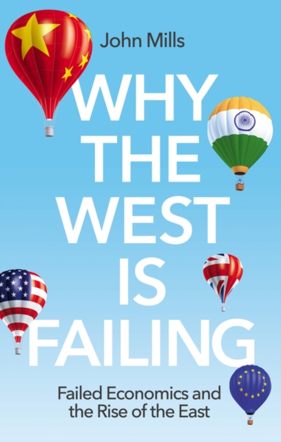 Why the West is Failing: Failed Economics and the Rise of the East