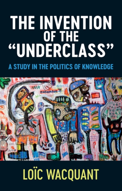 Invention of the Underclass - A Study in the Politics of Knowledge