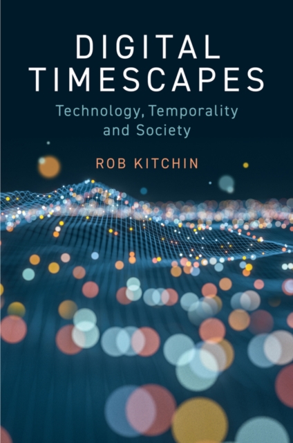 Digital Timescapes: Technology, Temporality and So ciety
