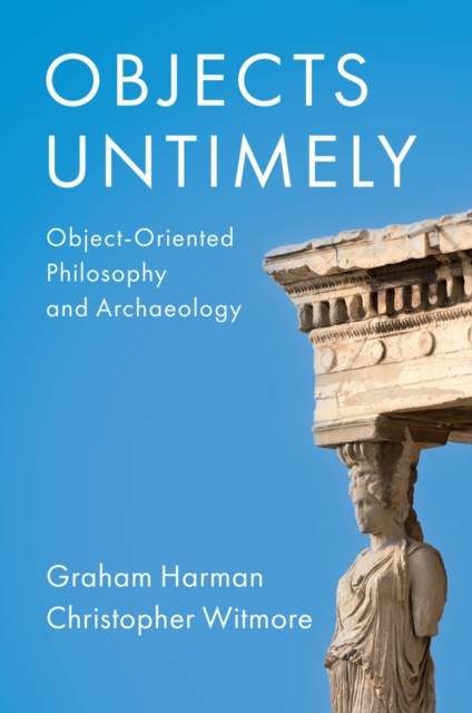 Objects Untimely: Object-Oriented Philosophy and A rchaeology