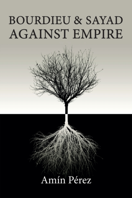 Bourdieu and Sayad Against Empire