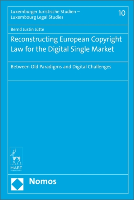 Reconstructing European Copyright Law for the Digital Single Market