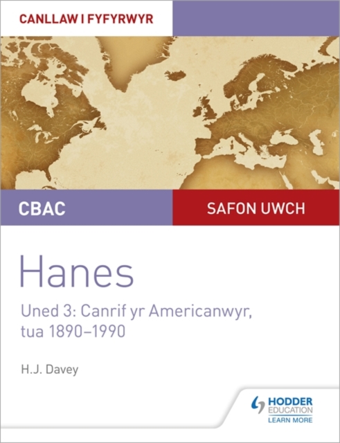 CBAC Safon Uwch Hanes - Canllaw i Fyfyrwyr Uned 3: Canrif yr Americanwyr, tua 1890-1990 (WJEC A-level History Student Guide Unit 3: The American century c.1890-1990 Welsh language edition)