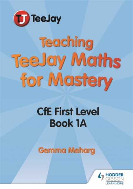 Teaching TeeJay Maths for Mastery: CfE First Level Book 1 A