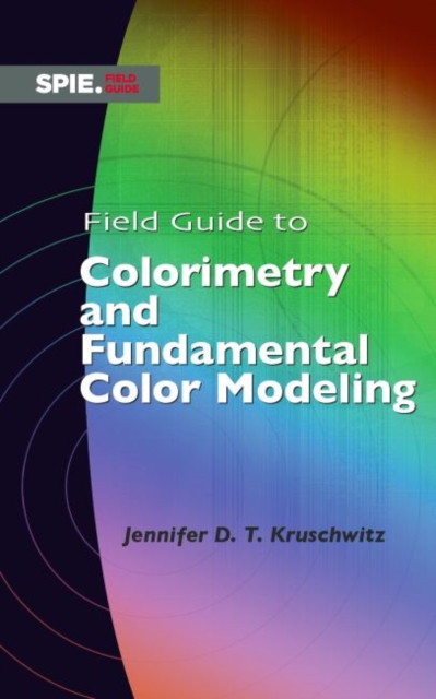 Field Guide to Colorimetry and Fundamental Color Modeling