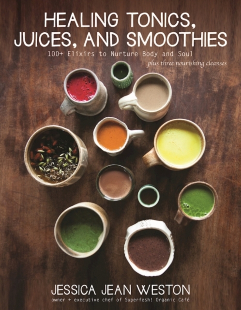 Healing Tonics, Juices, and Smoothies