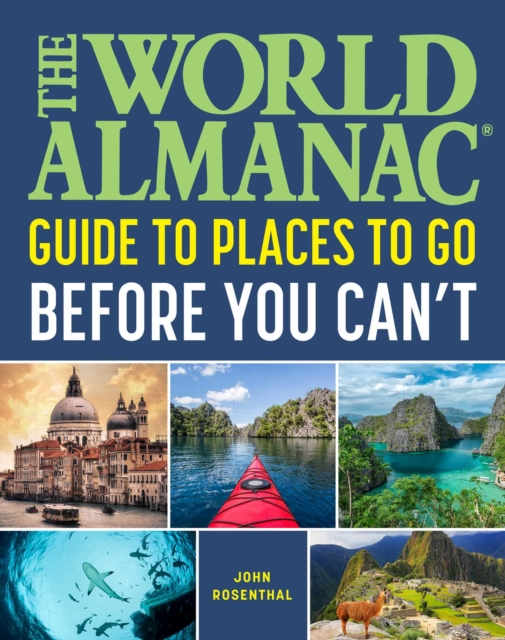 World Almanac Places to Go Before You Can't