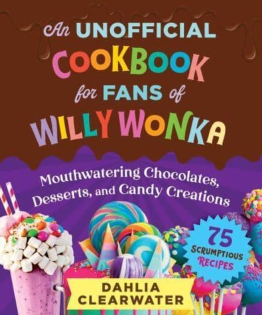 Unofficial Cookbook for Fans of Willy Wonka