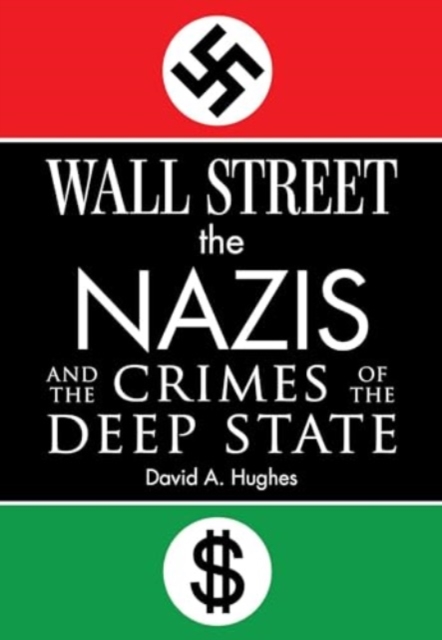 Wall Street, the Nazis, and the Crimes of the Deep State