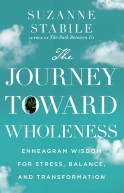 Journey Toward Wholeness - Enneagram Wisdom for Stress, Balance, and Transformation